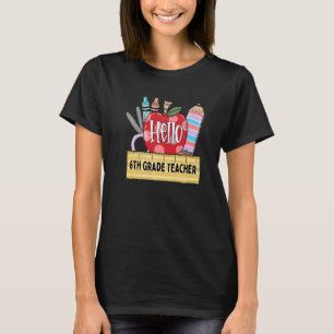 Hello 6th Grade Teacher  Apple Teacher T-Shirt