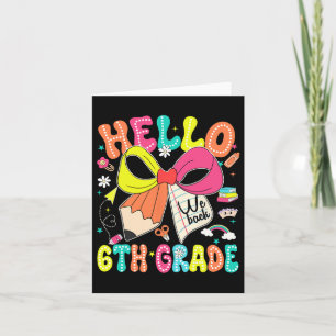 Hello 6th Grade We Back To School Teacher Girl Coq Card
