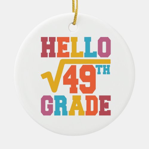 Hello 7th grade Square Root of 49 math Student Ceramic Ornament