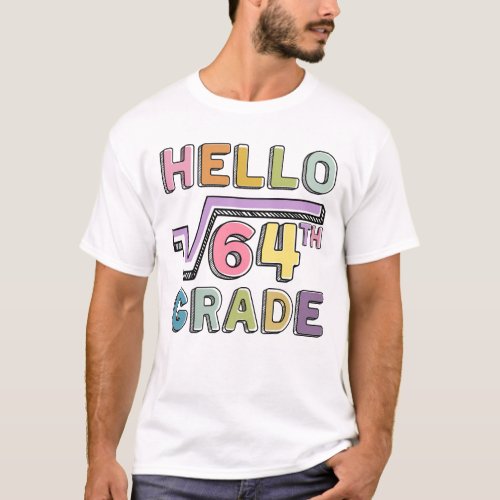 Hello 8th Grade Funny Square Root of 64 Math  T_Sh T_Shirt