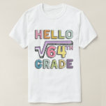 Hello 8th Grade Funny Square Root of 64 Math  T-Shirt<br><div class="desc">A funny Back to School mathematic tee for Middle School school students & teachers to start your 2021-2022 schooling year,  have fun wearing this and make the first day of 8th Grade more happy.</div>
