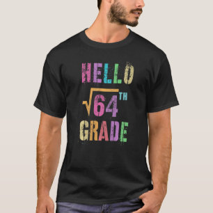 Hello 8th Grade Square Root Of 64 Math Stud Squa T-Shirt