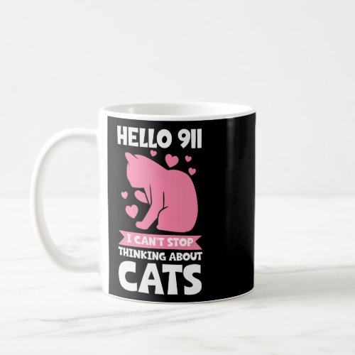 hello 911 I cant stop thinking about cats Cat    Coffee Mug