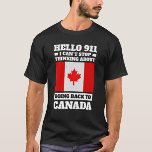 hello 911 I can't stop thinking Canada Canadian T-Shirt