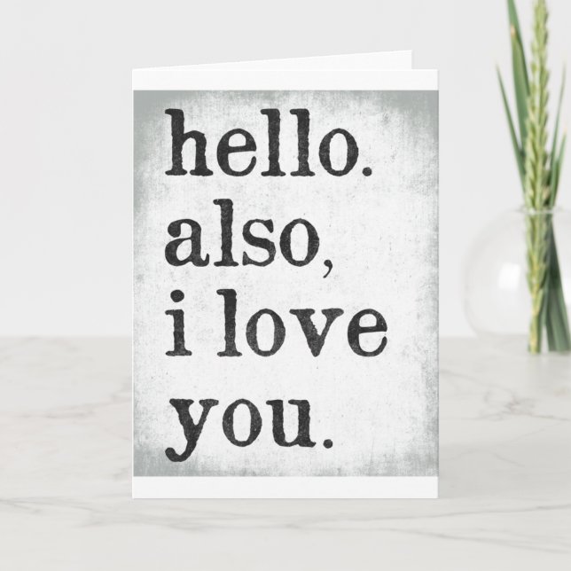 Hello. Also, I Love You. (black and gray) Card (Front)