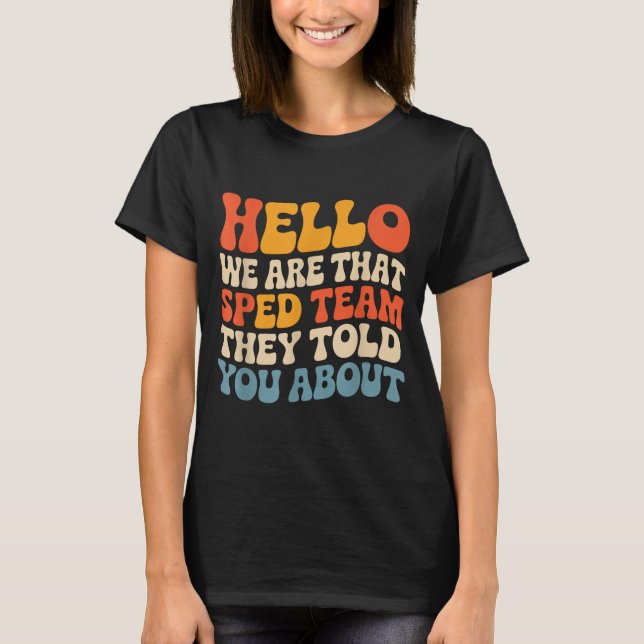 Hello are that sped team told about teacher T-Shirt (Front)
