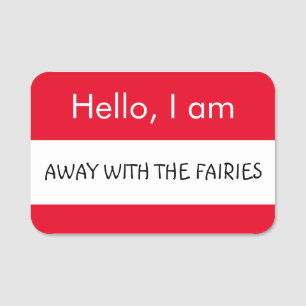 Hello... Away with the Fairies Name Tag