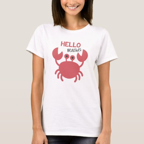 Hello Beaches _ Funny Quote Cute Crab Cartoon T_Shirt