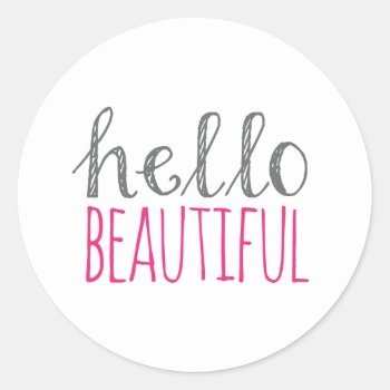 Hello Beautiful Classic Round Sticker by SimpleSweetDreams at Zazzle