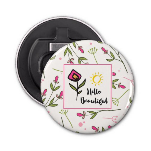 Hello Beautiful Pretty Pink Orange Wildlflower Bottle Opener