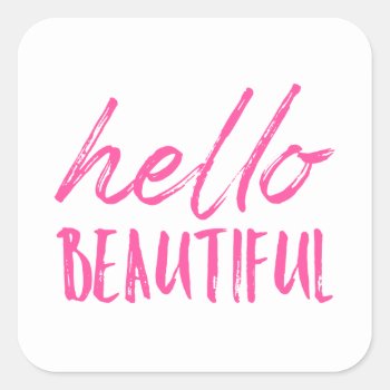 Hello Beautiful Square Sticker by SimpleSweetDreams at Zazzle