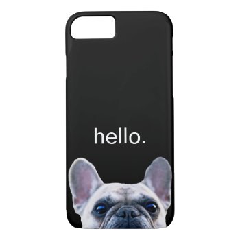 Hello Cute Funny French Bulldog Modern Trendy Iphone 8/7 Case by AllAboutTheGift at Zazzle