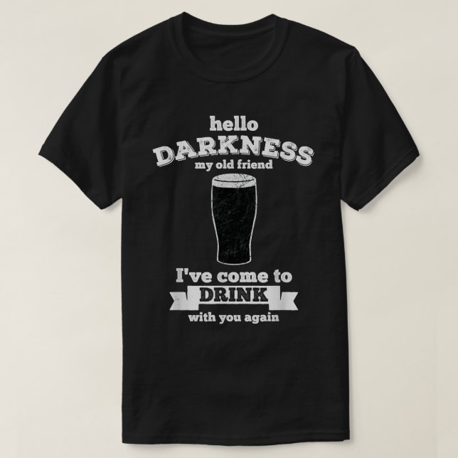 Hello Darkness My Old Friend - Beer Lover drink  T-Shirt (Design Front)