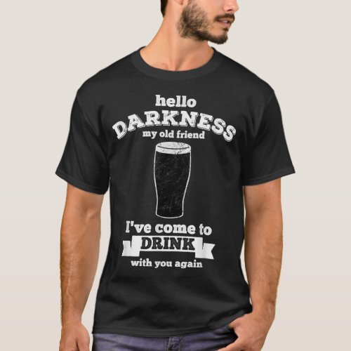 Hello Darkness My Old Friend _ Beer Lover drink  T_Shirt
