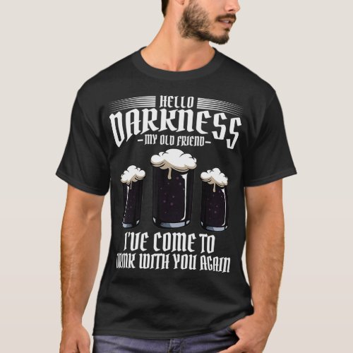Hello Darkness My Old Friend Black Beer Funny T_Shirt