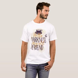 Hello Darkness My Old Friend Coffee Lovers Drinker T-Shirt