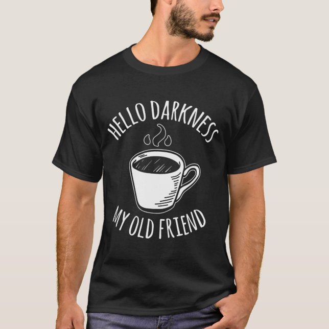 Hello Darkness My Old Friend Coffee  T-Shirt (Front)