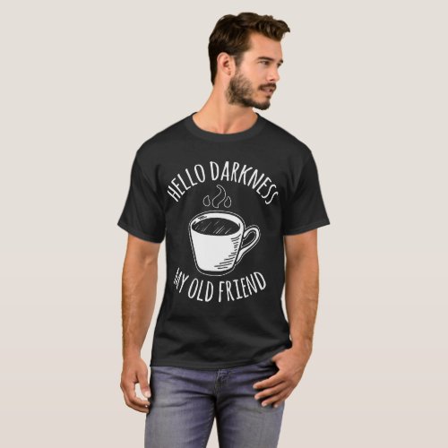 hello darkness my old friend coffee T-Shirt