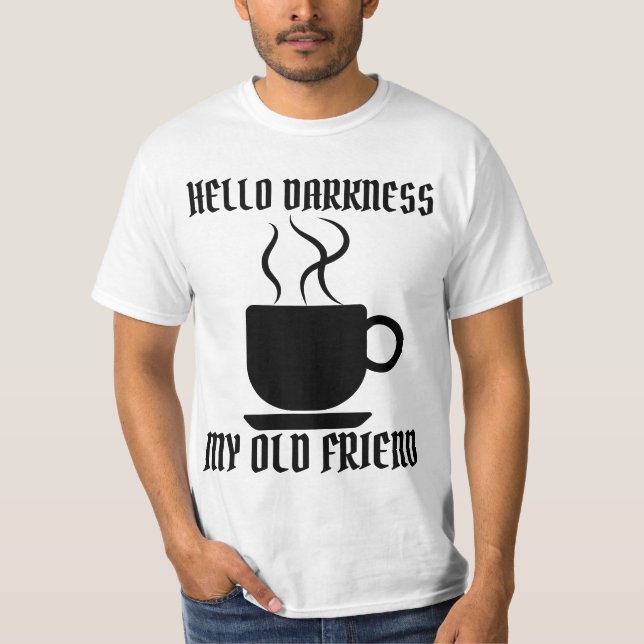 HELLO DARKNESS MY OLD FRIEND COFFEE T-Shirt (Front)