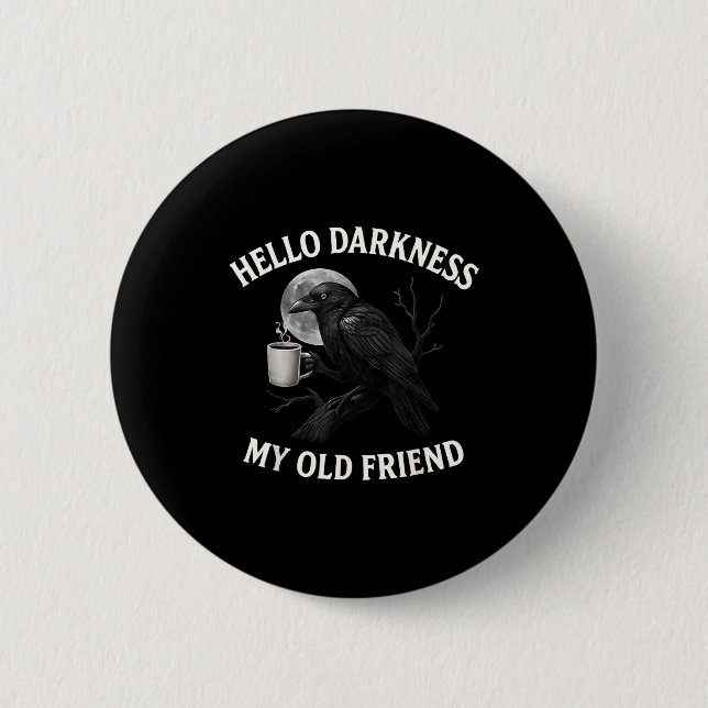 Hello Darkness My Old Friend Crow Coffee Soky Hall Button (Front)