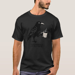 Hello Darkness My Old Friend Crow Coffee Spooky Ha T-Shirt