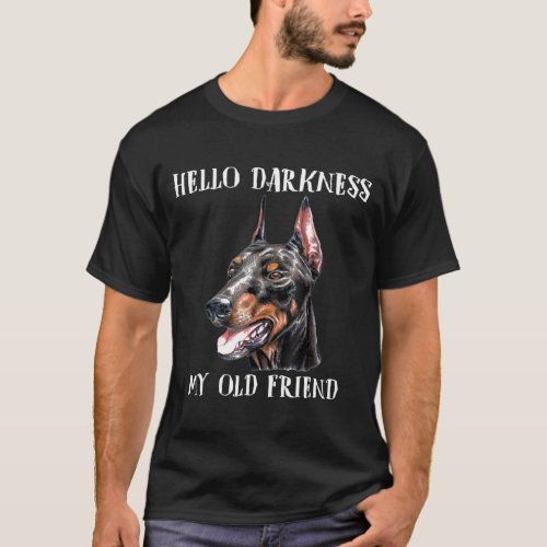 Hello Darkness My Old Friend  Dog Doberman T_Shirt