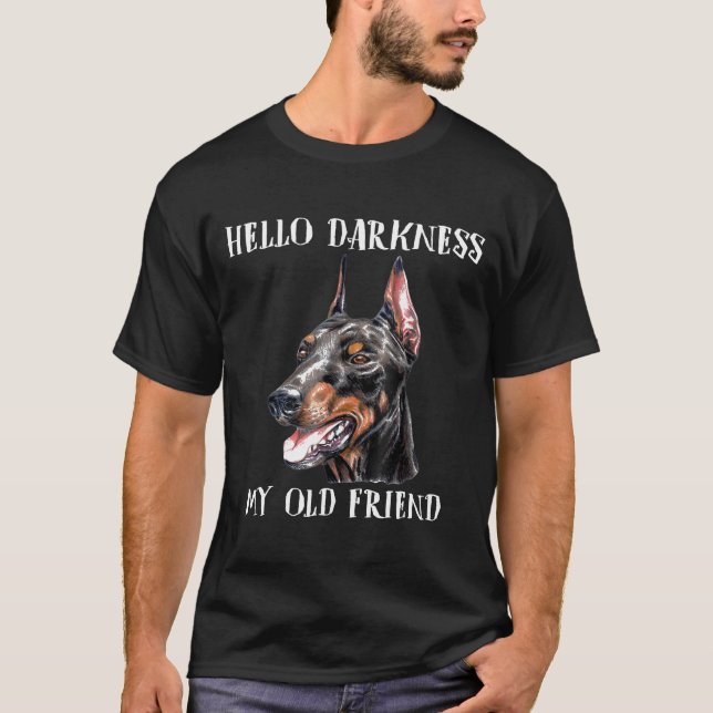 Hello Darkness My Old Friend  Dog Doberman T-Shirt (Front)