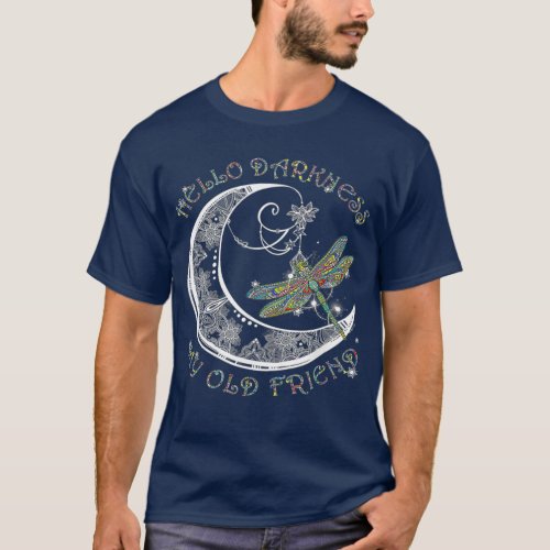 Hello Darkness My Old Friend Dragonfly Lover T_Shirt