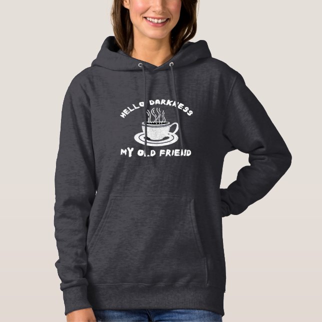 hello darkness my old friend funny coffee humor hoodie (Front)