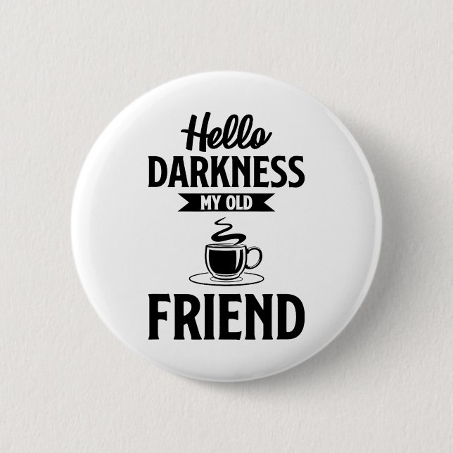Hello Darkness My Old Friend Funny Coffee S  Button (Front)