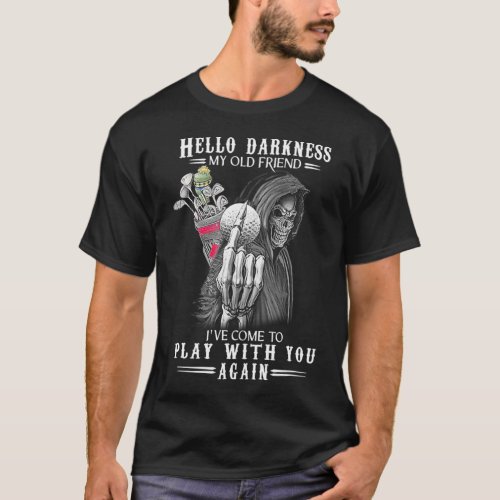 Hello Darkness My Old Friend Funny Death Golf T_Shirt