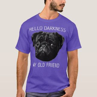 Hello Darkness My Old Friend Funny Pug Pug Lovers T-Shirt
