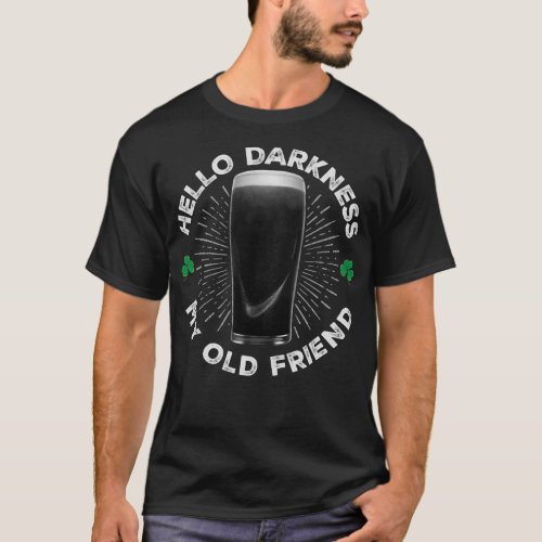 Hello Darkness My Old Friend Funny St Patricks D T_Shirt