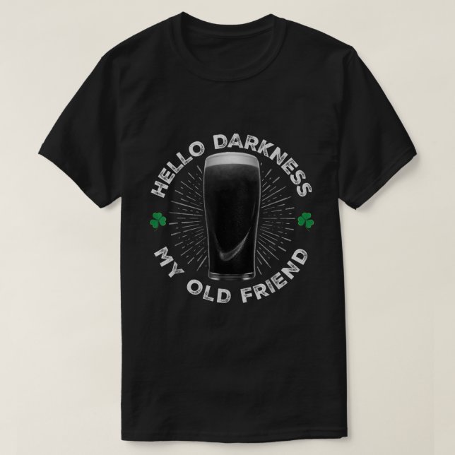 Hello Darkness My Old Friend Funny St Patricks Day T-Shirt (Design Front)