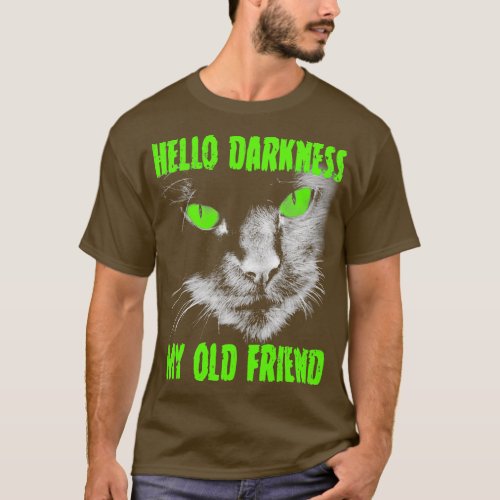 Hello Darkness My Old Friend Green Eyes T_Shirt