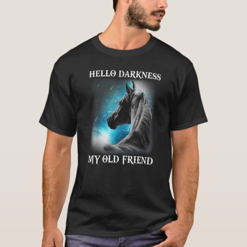 Hello Darkness My Old Friend  Horse T_Shirt