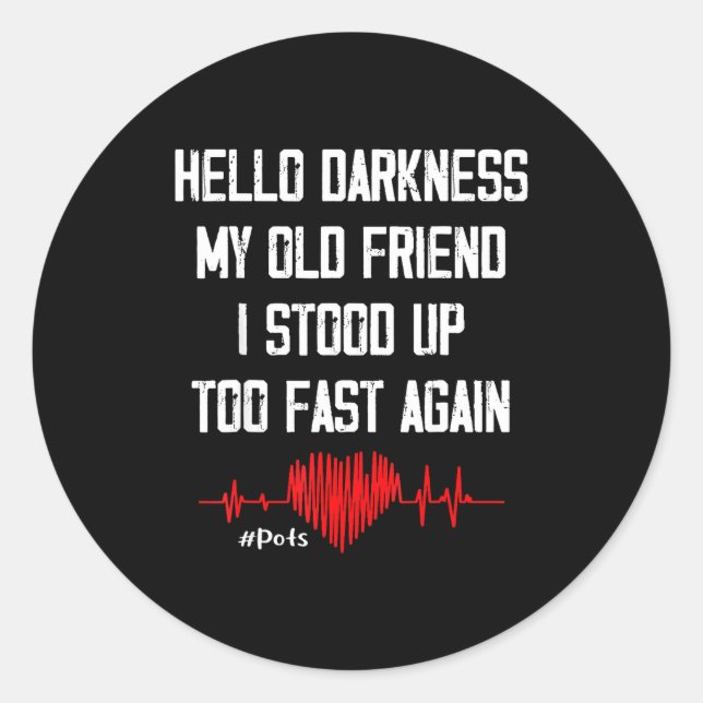 Hello Darkness My Old Friend I Stood Up Too Fast A Classic Round Sticker (Front)
