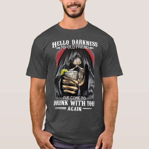 Hello Darkness My Old Friend Ive Come To Drink T_Shirt
