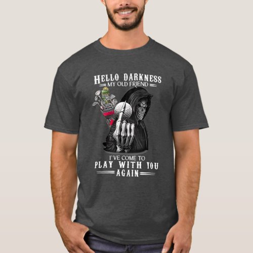 Hello Darkness My Old Friend Ive Come To Play T_Shirt