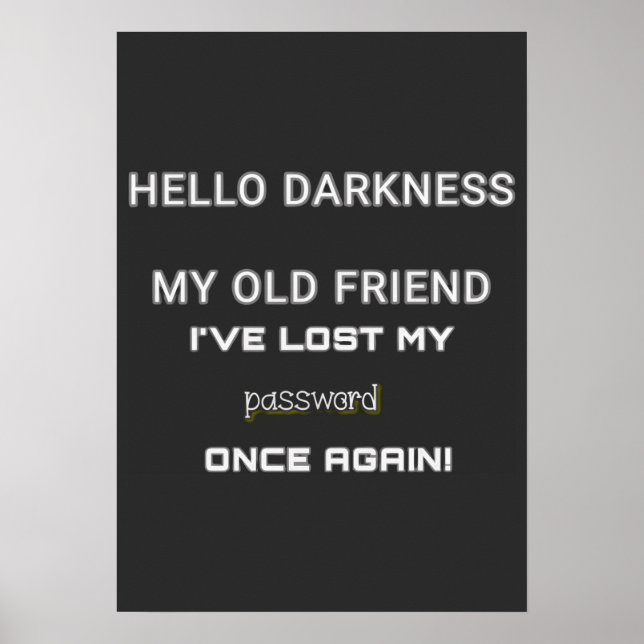 HELLO DARKNESS MY OLD FRIEND I'VE LOST MY PASSWORD POSTER (Front)