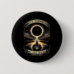 Hello Darkness My Old Friend Solar Eclipse April 8 Button
