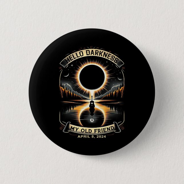 Hello Darkness My Old Friend Solar Eclipse April 8 Button (Front)