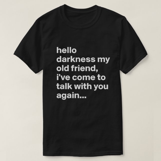 hello darkness my old friend T-Shirt (Design Front)