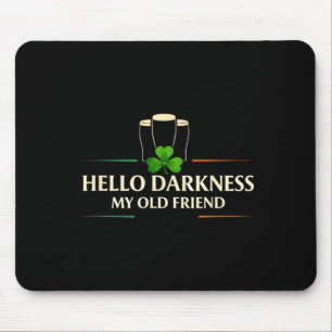 Hello darkness old friend irish drinking stHello d Mouse Pad