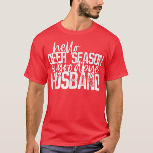 Hello Deer Season Goodbye Husband hunting season T-Shirt