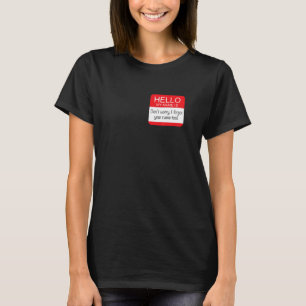 Hello! Don't Worry I Forgot Your Name Too Funny Wi T-Shirt