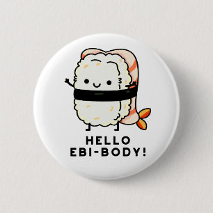 Hello Ebi-body Funny Ebi Sushi Pun  Button