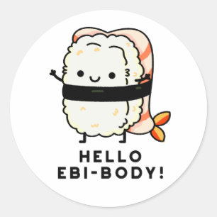 Hello Ebi-body Funny Ebi Sushi Pun Classic Round Sticker