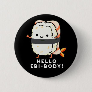 Hello Ebi-body Funny Ebi Sushi Pun Dark BG Button