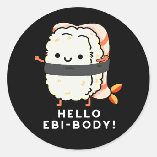 Hello Ebi_body Funny Ebi Sushi Pun Dark BG Classic Round Sticker
